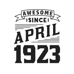 Awesome Since April 1923. Born in April 1923 Retro Vintage Birthday