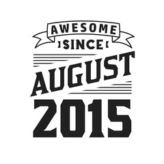 Awesome Since August 2015. Born in August 2015 Retro Vintage Birthday