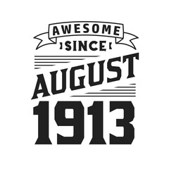 Awesome Since August 1913. Born in August 1913 Retro Vintage Birthday