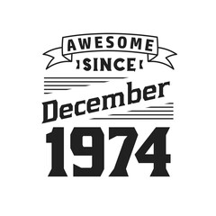 Awesome Since December 1974. Born in December 1974 Retro Vintage Birthday