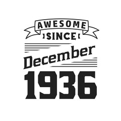 Awesome Since December 1936. Born in December 1936 Retro Vintage Birthday