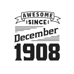 Awesome Since December 1908. Born in December 1908 Retro Vintage Birthday