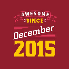 Awesome Since December 2015. Born in December 2015 Retro Vintage Birthday