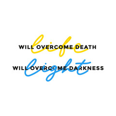 Life will overcome death Light will overcome darkness inspiration typography quote with lettering. Support Ukraine concept. Stop russia. Peace to Ukraine motivational quote design. Vector illustration