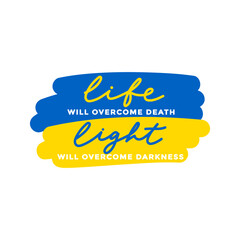 Stand with Ukraine concept. Life will overcome death Light will overcome darkness inspiration typography design with lettering and UA flag. Peace to Ukraine motivational design. Vector illustration