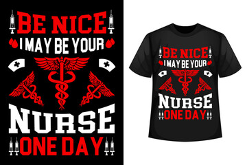 Be nice I may be your nurse one day - Nurse t-shirt design template