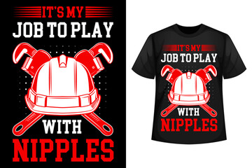 It's my job to play with nipples - Plumber t-shirt design template