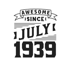 Awesome Since July 1939. Born in July 1939 Retro Vintage Birthday