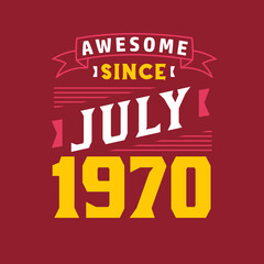 Awesome Since July 1970. Born in July 1970 Retro Vintage Birthday