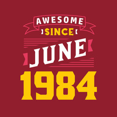 Awesome Since June 1984. Born in June 1984 Retro Vintage Birthday