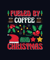 Fueled by coffee and Christmas Christmas typography t shirt design
