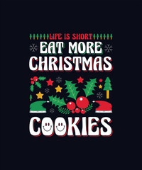 Life is short eat more Christmas cookies Christmas typography t shirt design