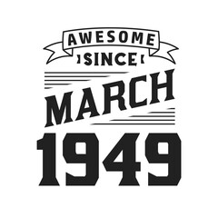Awesome Since March 1949. Born in March 1949 Retro Vintage Birthday