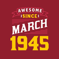 Awesome Since March 1945. Born in March 1945 Retro Vintage Birthday