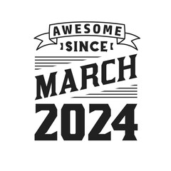 Awesome Since March 2024. Born in March 2024 Retro Vintage Birthday