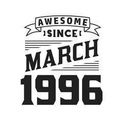 Awesome Since March 1996. Born in March 1996 Retro Vintage Birthday