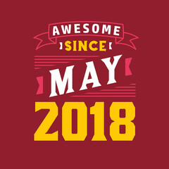 Awesome Since May 2018. Born in May 2018 Retro Vintage Birthday