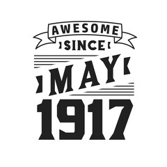 Awesome Since May 1917. Born in May 1917 Retro Vintage Birthday