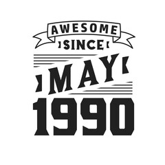 Awesome Since May 1990. Born in May 1990 Retro Vintage Birthday