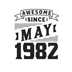 Awesome Since May 1982. Born in May 1982 Retro Vintage Birthday