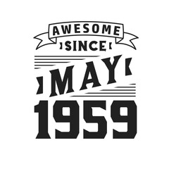 Awesome Since May 1959. Born in May 1959 Retro Vintage Birthday