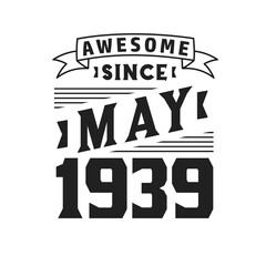 Awesome Since May 1939. Born in May 1939 Retro Vintage Birthday