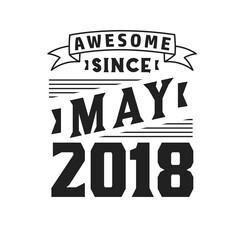 Awesome Since May 2018. Born in May 2018 Retro Vintage Birthday