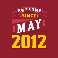 Awesome Since May 2012. Born in May 2012 Retro Vintage Birthday