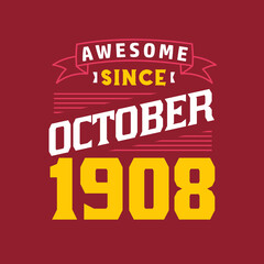 Awesome Since October 1908. Born in October 1908 Retro Vintage Birthday