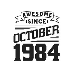 Awesome Since October 1984. Born in October 1984 Retro Vintage Birthday