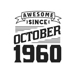 Awesome Since October 1960. Born in October 1960 Retro Vintage Birthday