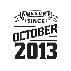 Awesome Since October 2013. Born in October 2013 Retro Vintage Birthday