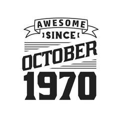 Awesome Since October 1970. Born in October 1970 Retro Vintage Birthday