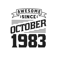 Awesome Since October 1983. Born in October 1983 Retro Vintage Birthday