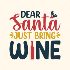 Dear Santa just bring wine - Christmas quotes typographic design vector