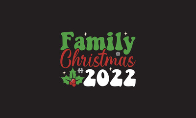 Fototapeta premium Family Christmas 2022- Christmas quote. Christmas design Concept. Christmas vector. EPS, SVG Files for Cutting, bag, cups, card, EPS 10 