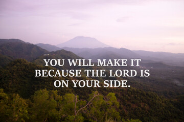 Life inspirational and motivational quote - You will make it because the Lord is on your side....