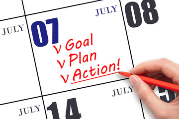 Hand writing text GOAL PLAN ACTION on calendar date July 7. Motivation for a new day. Business...
