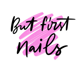 Vector calligraphy illustration. Slogan print of But first nails. Sticker for nail studio, beauty master, salon. Concept about fashion, body care. Artwork for cards, pins, patchworks, tee print.
