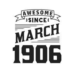 Awesome Since March 1906. Born in March 1906 Retro Vintage Birthday
