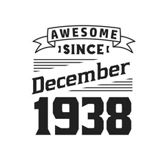 Awesome Since December 1938. Born in December 1938 Retro Vintage Birthday