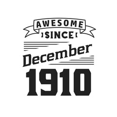 Awesome Since December 1910. Born in December 1910 Retro Vintage Birthday