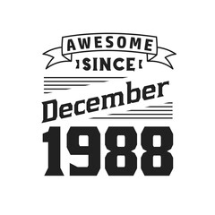 Awesome Since December 1988. Born in December 1988 Retro Vintage Birthday