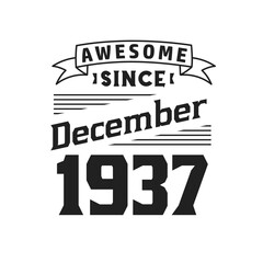 Awesome Since December 1937. Born in December 1937 Retro Vintage Birthday