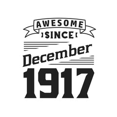 Awesome Since December 1917. Born in December 1917 Retro Vintage Birthday