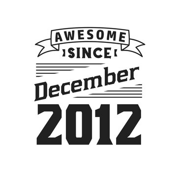 Awesome Since December 2012. Born in December 2012 Retro Vintage Birthday