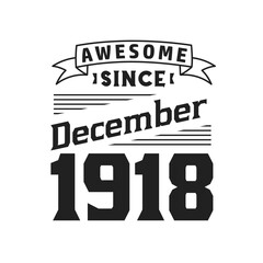 Awesome Since December 1918. Born in December 1918 Retro Vintage Birthday