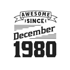 Awesome Since December 1980. Born in December 1980 Retro Vintage Birthday
