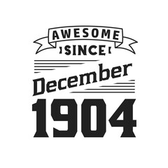 Awesome Since December 1904. Born in December 1904 Retro Vintage Birthday