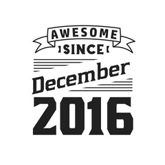 Awesome Since December 2016. Born in December 2016 Retro Vintage Birthday